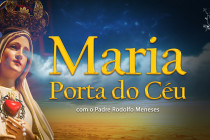 Maria Porta do Céu | Pe. Rodolfo Meneses