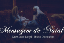 “Hoje nasceu para nós o Salvador” | Mensagem de Natal de Dom José Negri, Bispo Diocesano